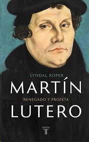 Martin Lutero Renegado Y Profeta