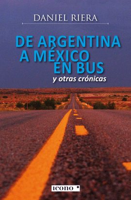 De Argentina A México En Bus Y Otras Crónicas