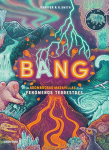 Bang: Las Asombrosas Maravillas De Los Fenómenos Terrestres