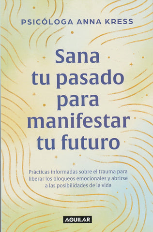 Sana Tu Pasado Para Manifestar Tu Futuro