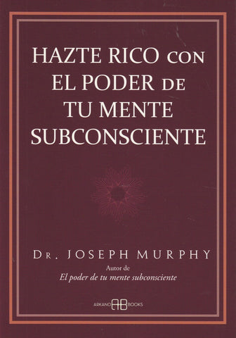 Hazte Rico Con El Poder De Tu Mente Subconsciente