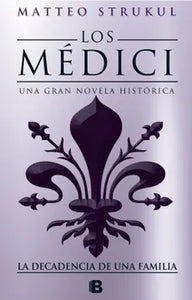 Los Medici 4 . La Decadencia De Una Familia