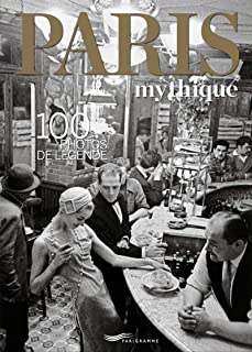Paris Mythique 100 Photos De Legende