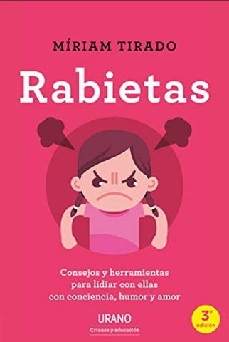 Rabietas. Consejos Y Herramientas Para Lidiar Con Ellas Con Conciencia, Humor Y Amor