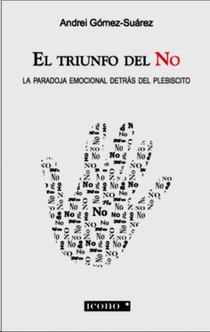 El Triunfo Del No La Paradoja Emocional Detrás Del Plebiscito