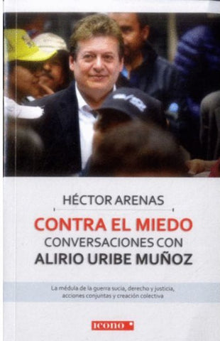 Contra El Miedo. Conversaciones Con Alirio Uribe Muños